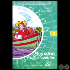 EL GUAJH Y OTROS CUENTOS - Coleccin: BIBLIOTECA POPULAR DE AUTORES PARAGUAYOS - Nmero 5 - Autor:   GABRIEL CASACCIA - Ao 2006